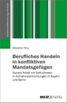 Berufliches Handeln in konfliktiven Mandatsgefügen - Sebastian Muy - 9783779995562
