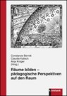 Räume bilden - pädagogische Perspektiven auf den Raum - Constanze Berndt ; Claudia Kalisch ; Anja Krüger - 9783781520721