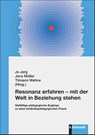 Resonanz erfahren - mit der Welt in Beziehung stehen - Jo Jerg ; Jens Müller ; Tilmann Wahne - 9783781526372