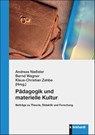 Pädagogik und materielle Kultur - Andreas Nießeler ; Bernd Wagner ; Klaus-Christian Zehbe - 9783781526945