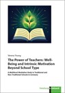 The Power of Teachers: Well-Being and Intrinsic Motivation Beyond School Type - Verena Young - 9783781527560