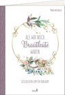 Als wir noch Brautleute waren - Maria Wiesinger - 9783784079479