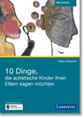 10 Dinge, die autistische Kinder ihren Eltern sagen möchten - Ellen Notbohm - 9783784135205