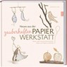 Neues aus der zauberhaften Papier-Werkstatt - Isabelle Guiot-Hullot - 9783784354392