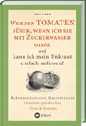 Werden Tomaten süßer, wenn ich sie mit Zuckerwasser gieße und kann ich mein Unkraut einfach aufessen? - Sally Nex - 9783784357454