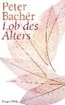 Lob des Alters - BACHÉR,  Peter - 9783784434179