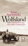Wolfsland oder Geschichten aus dem alten Ostpreußen - Arno Surminski - 9783784434353