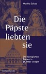 Die Päpste liebten sie - Martha Schad - 9783784434568