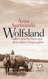 Wolfsland oder Geschichten aus dem alten Ostpreußen - Arno Surminski - 9783784434629