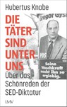 Die Täter sind unter uns - Hubertus Knabe - 9783784437705