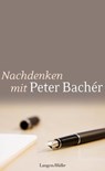 Nachdenken mit Peter Bachér - Peter Bachér - 9783784482064