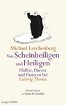 Von Scheinheiligen und Heiligen – Pfaffen, Pfarrer und Pastoren bei Ludwig Thoma - Michael Lerchenberg ; Ludwig Thoma ; Rainer M. Schießler - 9783784483283