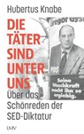 Die Täter sind unter uns - Hubertus Knabe - 9783784485447