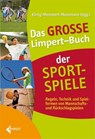 Das Große Limpert-Buch der Sportspiele - Stefan König ; Daniel Memmert ; Klaus Moosmann - 9783785318164
