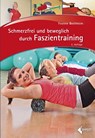 Schmerzfrei und beweglich durch Faszientraining - Yvonne Bechheim - 9783785319888