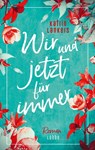 Wir und jetzt für immer - Katrin Lankers - 9783785727904