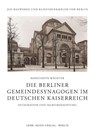 Die Berliner Gemeindesynagogen im Deutschen Kaiserreich - Konstantin Wächter - 9783786128915