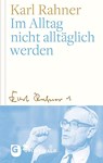 Im Alltag nicht alltäglich werden - Karl Rahner - 9783786731818