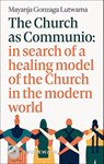The Church as Communio: in search of a healing model of the Church in the modern world - Mayanja Gonzaga Lutwama - 9783786732099