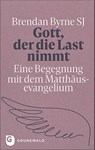 Gott, der die Last nimmt - Brendan Byrne - 9783786733140