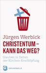 Christentum - kann das weg? - Jürgen Werbick - 9783786733294