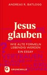 Jesus glauben - Andreas R. Batlogg - 9783786733898