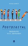 Postdigital: Medienkritik im 21. Jahrhundert - Peter Schmitt - 9783787339501