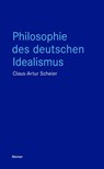 Philosophie des deutschen Idealismus - Claus-Artur Scheier - 9783787344871