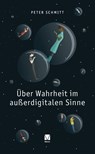 Über Wahrheit im außerdigitalen Sinne - Peter Schmitt - 9783787345700