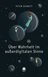 Über Wahrheit im außerdigitalen Sinne - Peter Schmitt - 9783787345724