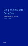 Ein pensionierter Zerstörer - Jürgen Große - 9783787346097