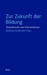 Zur Zukunft der Bildung - Andreas Dörpinghaus ; Petra Gehring ; Andreas Gelhard ; Andreas Grossmann ; Konrad Paul Liessmann ; Antonio Loprieno ; Käte Meyer-Drawe ; Jürgen Mittelstraß ; Christoph Paret ; Markus Rieger-Ladich ; Dieter Thomä ; Georg Zenkert - 9783787349890
