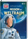 WAS IST WAS Mission im Weltraum - Matthias Maurer ; Sarah Konrad - 9783788686550
