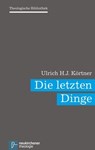 Die letzten Dinge - Ulrich H.J. Körtner ; Michael Wolter ; Irene Dingel ; Christoph Schwöbel ; Christoph Auffarth ; Bernd Janowski ; Friedrich Schweitzer - 9783788728106