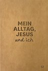 Mein Alltag, Jesus und ich -  - 9783789399251