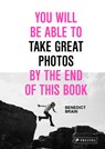 You Will Be Able to Take Great Photos by the End of This Book - Benedict Brain - 9783791389745