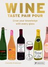 Wine Taste Pair Pour: Grow Your Knowledge with Every Glass - Charlotte Kristensen - 9783791393407