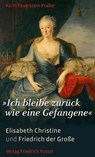 "Ich bleibe zurück wie eine Gefangene" - Karin Feuerstein-Praßer - 9783791723662
