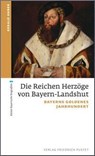 Die Reichen Herzöge von Bayern-Landshut - Gerald Huber - 9783791724836