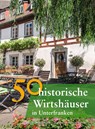 50 historische Wirtshäuser in Unterfranken - Annette Faber ; Franziska Gürtler ; Peter Morsbach ; Jörg Niemer - 9783791727103