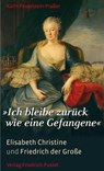 "Ich bleibe zurück wie eine Gefangene" - Karin Feuerstein-Praßer - 9783791761459