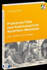 Praktische Fälle zum Kommunalrecht Nordrhein-Westfalen - Ernst-Dieter Bösche - 9783792204153