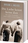 Die Liebe kennt keine Zeit - Brian L. Weiss - 9783793423379