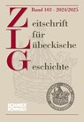Zeitschrift für Lübeckische Geschichte Band 103 - 2024/2025 - Verein für Lübeckische Geschichte und Altertumskunde - 9783795015091