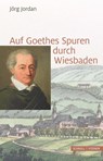 Auf Goethes Spuren durch Wiesbaden - Jörg Jordan - 9783795432096