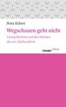 Wegschauen Geht Nicht: Georg Buchner Auf Den Buhnen Des 20. Jahrhunderts - Nora Eckert - 9783796528972