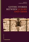 Gothic Ivories between Luxury and Crisis - Manuela Studer-Karlen - 9783796551871