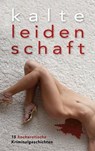Kalte Leidenschaft - Peter Burkey ; Jenny Prinz ; Priska Apple ; Ulla Jacobsen ; Marie Sonnenfeld ; Diane Bertini ; Kristel Kane ; Lee-Anne Black ; Dragonlady - 9783798603523