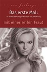 Das erste Mal: mit einer reifen Frau! - Jenny Prinz ; Lisa Cohen ; Marie Sonnenfeld ; Annett Bedford ; Diane Bertini ; Ulla Jacobsen ; Kainas Centmy ; Sabrina Brady ; Miriam Eister ; Linda Nichols ; Dave Vandenberg ; Priska Apple ; Kassandra Dominka ; Theo Trödel ; Angie Bee - 9783798603998