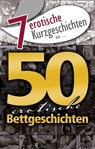 7 erotische Kurzgeschichten aus: "50 erotische Bettgeschichten" - M.C.B. ; Hannah Parker ; Jenny Prinz ; Lisa Cohen ; Dave Vandenberg ; Ulla Jacobsen - 9783798606692